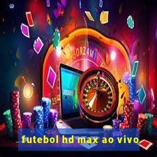 futebol hd max ao vivo